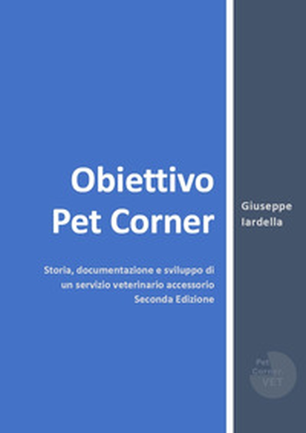 Obiettivo Pet Corner. Storia, documentazione e sviluppo di un servizio veterinario accessorio - Librerie.coop Obiettivo Pet Corner. Storia, documentazione e sviluppo di un servizio veterinario accessorio - Librerie.coop