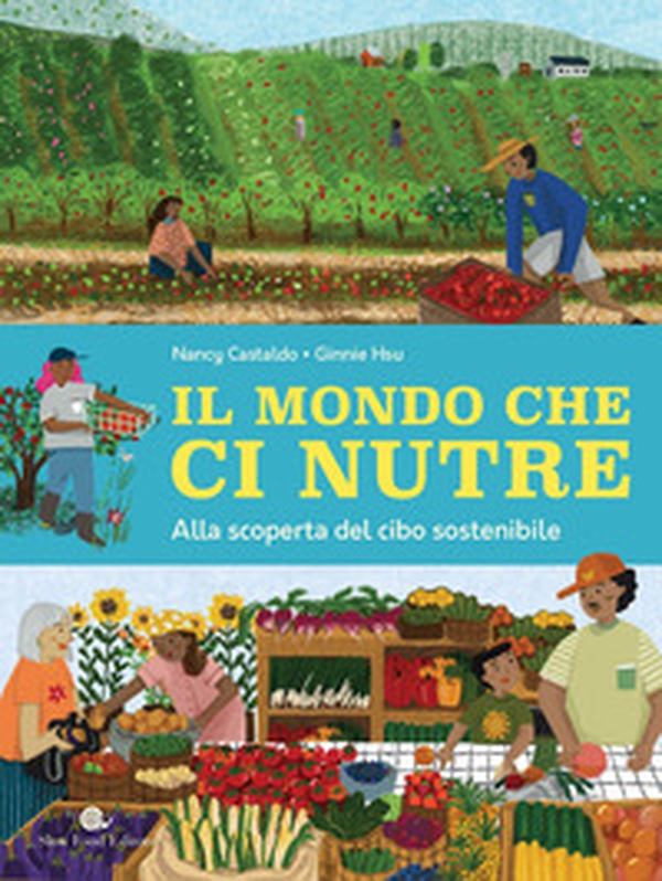 Il mondo che ci nutre. Alla scoperta del cibo sostenibile - Librerie.coop Il mondo che ci nutre. Alla scoperta del cibo sostenibile - Librerie.coop