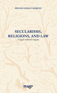 Secularisms, religions, and law. A legal-cultural inquiry - Librerie.coop