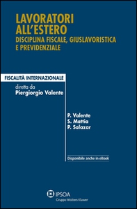 Lavoratori all'estero. Disciplina fiscale, giuslavoristica e previdenziale - Librerie.coop