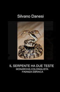 Il serpente ha due teste: monarchia colonialista e finanza ebraica - Librerie.coop