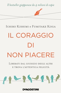 Il coraggio di non piacere - Librerie.coop Il coraggio di non piacere - Librerie.coop