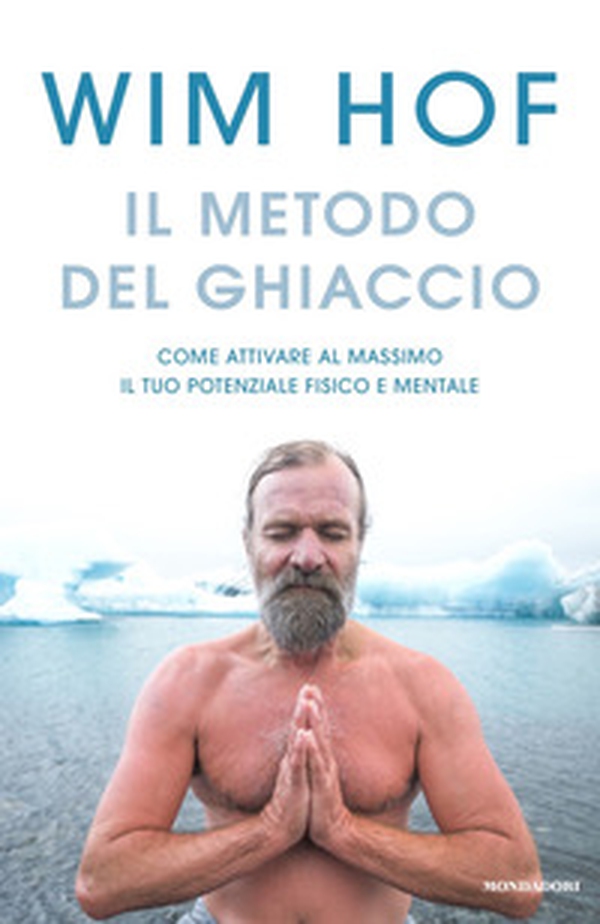 Il metodo del ghiaccio. Come attivare al massimo il tuo potenziale fisico e mentale - Librerie.coop Il metodo del ghiaccio. Come attivare al massimo il tuo potenziale fisico e mentale - Librerie.coop
