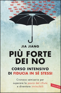 Più forte dei no. Corso intensivo di fiducia in sé stessi. Cronaca semiseria per superare la paura del rifiuto e diventare invincibili - Librerie.coop