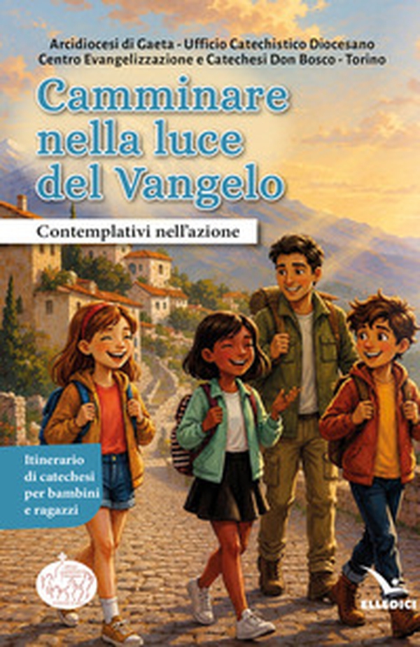 Camminare nella luce del Vangelo. Contemplativi nell'azione. Itinerario di catechesi per bambini e ragazzi - Librerie.coop