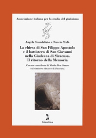 La chiesa di S. Filippo Apostolo e il battistero di S. Giovanni nella Giudecca di Siracusa. Il ritorno della Memoria. - Librerie.coop