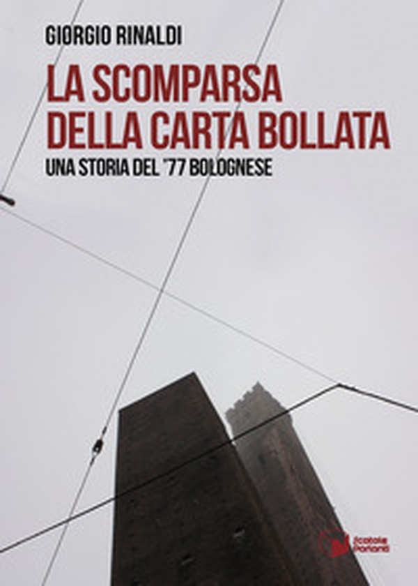 La scomparsa della carta bollata. Una storia del '77 bolognese - Librerie.coop La scomparsa della carta bollata. Una storia del '77 bolognese - Librerie.coop