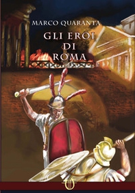 Gli eroi di Roma. La caduta della luna - Librerie.coop