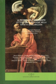 La ricerca del fondamento. Letteratura e religione nella società secolarizzata. Atti del Convegno nazionale (Università Cattolica di Brescia, 8-9 novembre) - Librerie.coop