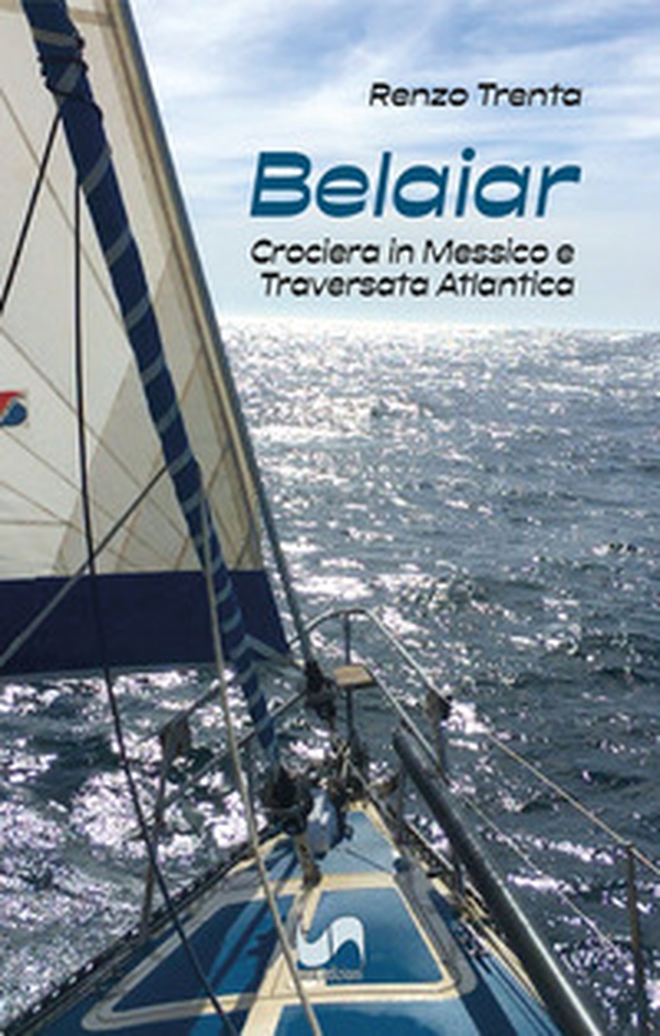 Belaiar. Crociera in Messico e traversata atlantica - Librerie.coop