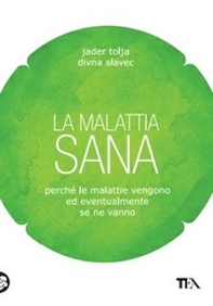 La malattia sana. Perché le malattie vengono ed eventualmente se ne vanno - Librerie.coop La malattia sana. Perché le malattie vengono ed eventualmente se ne vanno - Librerie.coop