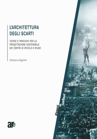 L'architettura degli scarti. Teorie e pratiche per la progettazione sostenibile dei centri di riciclo e riuso - Librerie.coop L'architettura degli scarti. Teorie e pratiche per la progettazione sostenibile dei centri di riciclo e riuso - Librerie.coop