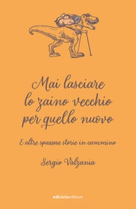 Mai lasciare lo zaino vecchio per quello nuovo. E altre spassose storie in cammino - Librerie.coop