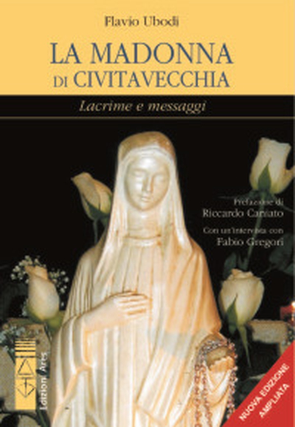 La Madonna di Civitavecchia. Lacrime e messaggi - Librerie.coop La Madonna di Civitavecchia. Lacrime e messaggi - Librerie.coop