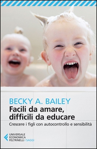 Facili da amare, difficili da educare. Crescere i figli con autocontrollo e sensibilità - Librerie.coop