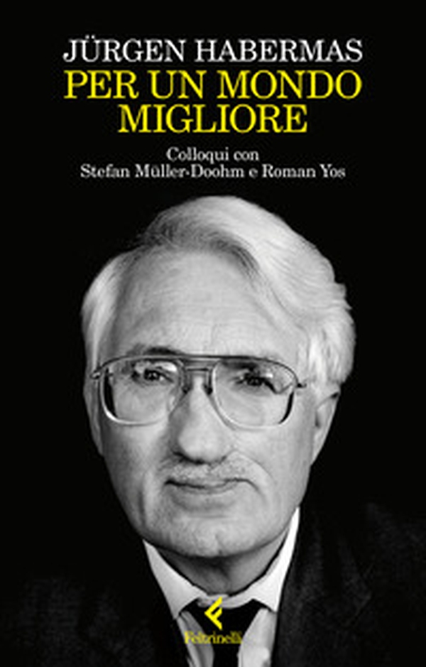 Per un mondo migliore. Colloqui con Stefan Müller-Doohm e Roman Yos - Librerie.coop