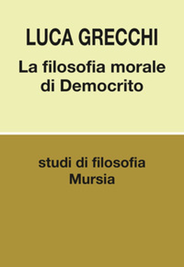 La filosofia morale di Democrito - Librerie.coop La filosofia morale di Democrito - Librerie.coop