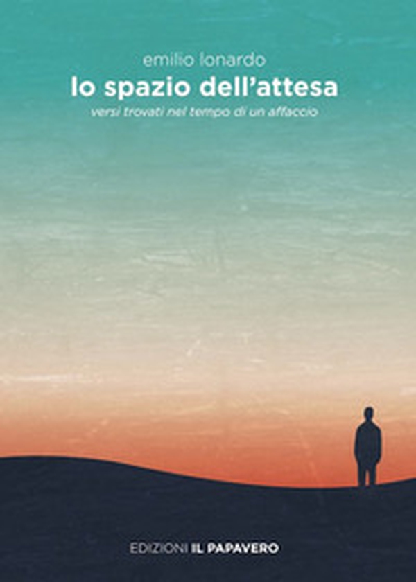 Lo spazio dell'attesa. Versi trovati nel tempo di un affaccio - Librerie.coop Lo spazio dell'attesa. Versi trovati nel tempo di un affaccio - Librerie.coop