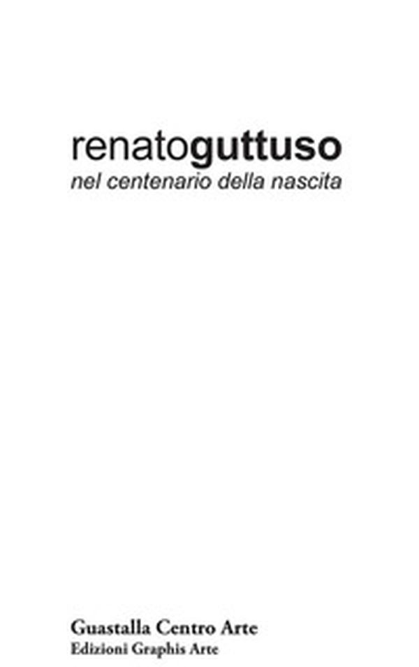 Renato Guttuso nel centenario della nascita. Dipinti, tecniche miste, disegni, opere grafiche 1939-1985 - Librerie.coop Renato Guttuso nel centenario della nascita. Dipinti, tecniche miste, disegni, opere grafiche 1939-1985 - Librerie.coop