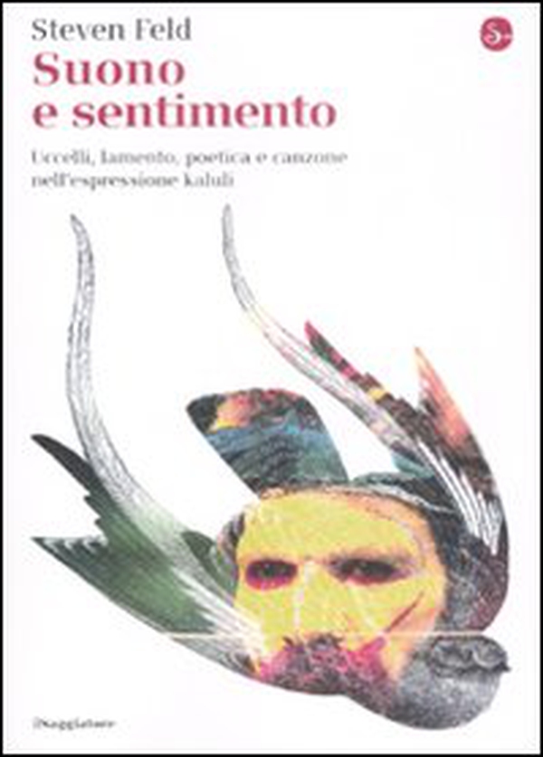 Suono e sentimento. Uccelli, lamento, poetica e canzone nell'espressione kaluli - Librerie.coop Suono e sentimento. Uccelli, lamento, poetica e canzone nell'espressione kaluli - Librerie.coop