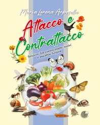 Attacco e contrattacco. Soluzioni bio contro insetti nocivi e malattie fungine - Librerie.coop