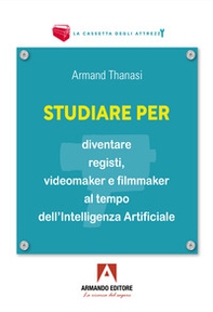 Studiare per diventare registi, videomaker e filmmaker al tempo dell'Intelligenza Artificiale - Librerie.coop