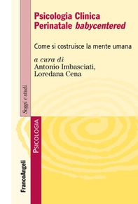 Psicologia clinica perinatale babycentered. Come si costruisce la mente umana - Librerie.coop