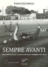 Sempre Avanti. Cento anni di calcio, acciaio e politica a Piombino (1921-2021) - Librerie.coop