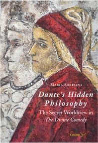 Dante's Hidden Philosophy. The Secret Worldview in the Divine Comedy - Librerie.coop