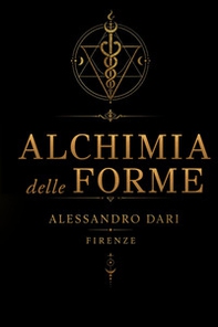 Alchimia delle forme. Il viaggio dell'anima attraverso la materia, il fuoco e la trasmutazione - Librerie.coop