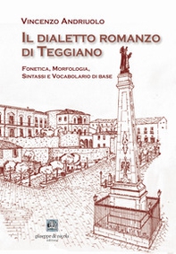 Il dialetto romanzo di Teggiano. Fonetica, morfologia, sintassi e vocabolario di base - Librerie.coop