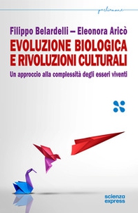 Evoluzione biologica e rivoluzioni culturali. Un approccio alla complessità dei sistemi viventi - Librerie.coop Evoluzione biologica e rivoluzioni culturali. Un approccio alla complessità dei sistemi viventi - Librerie.coop