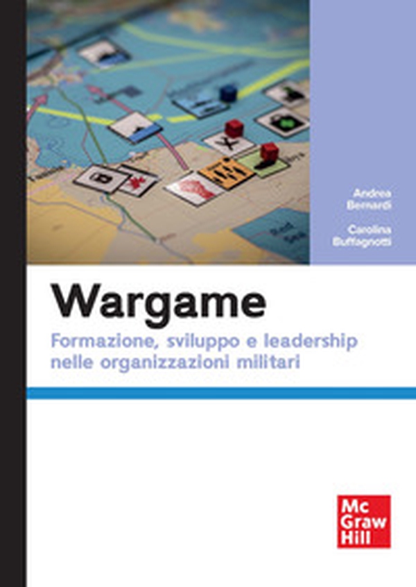 Wargame. Formazione, sviluppo e leadership nelle organizzazioni militari - Librerie.coop Wargame. Formazione, sviluppo e leadership nelle organizzazioni militari - Librerie.coop