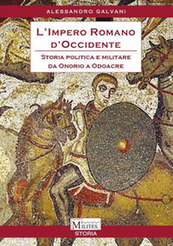 L'impero romano d'Occidente. Storia politica e militare da Onorio a Odoacre - Librerie.coop L'impero romano d'Occidente. Storia politica e militare da Onorio a Odoacre - Librerie.coop