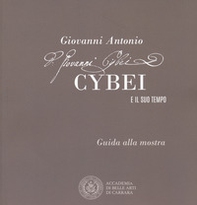 Giovanni Antonio Cybei e il suo tempo. Guida alla mostra. Ediz. italiana e inglese - Librerie.coop Giovanni Antonio Cybei e il suo tempo. Guida alla mostra. Ediz. italiana e inglese - Librerie.coop