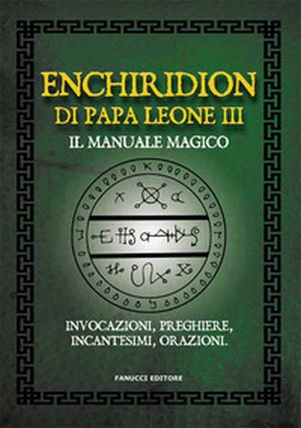 Enchiridion di papa Leone III. Il manuale magico. Invocazioni, preghiere, incantesimi, orazioni - Librerie.coop Enchiridion di papa Leone III. Il manuale magico. Invocazioni, preghiere, incantesimi, orazioni - Librerie.coop