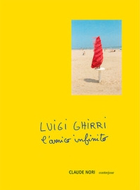Luigi Ghirri. L'amico infinito - Librerie.coop
