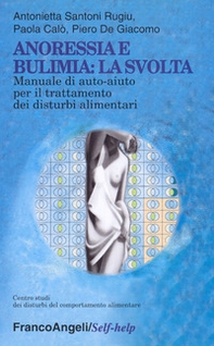 Anoressia e bulimia: la svolta. Manuale di auto-aiuto per il trattamento dei disturbi alimentari - Librerie.coop