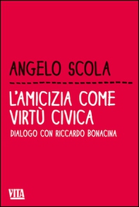 L'amicizia come virtù civica. Dialogo con Riccardo Bonacina - Librerie.coop L'amicizia come virtù civica. Dialogo con Riccardo Bonacina - Librerie.coop