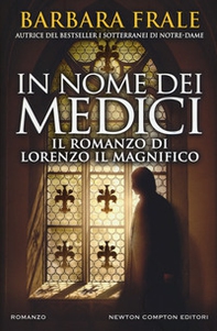 In nome dei Medici. Il romanzo di Lorenzo il Magnifico - Librerie.coop