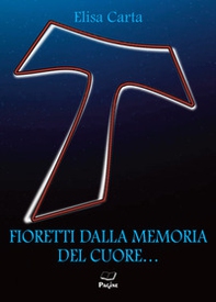 Fioretti dalla memoria del cuore... - Librerie.coop