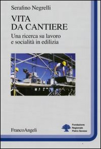 Vita da cantiere. Una ricerca su lavoro e socialità in edilizia - Librerie.coop