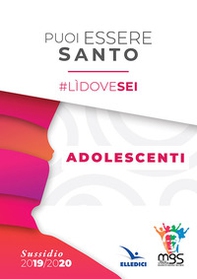 Puoi essere santo. #lìdovesei. Sussidio adolescenti - Librerie.coop