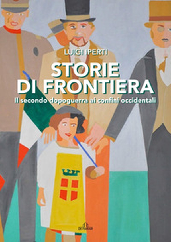 Storie di frontiera. Il secondo dopoguerra ai confini occidentali - Librerie.coop Storie di frontiera. Il secondo dopoguerra ai confini occidentali - Librerie.coop