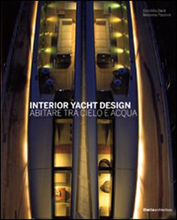 Interior yacht design. Abitare tra cielo e acqua - Librerie.coop Interior yacht design. Abitare tra cielo e acqua - Librerie.coop