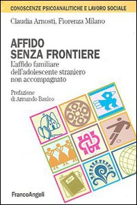 Affido senza frontiere. L'affido familiare dell'adolescente straniero non accompagnato - Librerie.coop