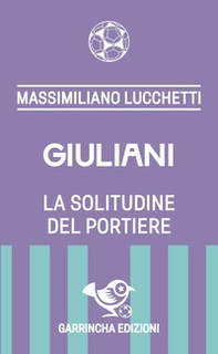 Giuliani. La solitudine del portiere - Librerie.coop