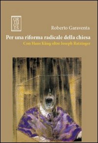 Per una riforma radicale della chiesa. Con Hans Küng oltre Joseph Ratzinger - Librerie.coop Per una riforma radicale della chiesa. Con Hans Küng oltre Joseph Ratzinger - Librerie.coop