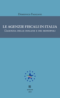 Le agenzie fiscali in Italia. L'agenzia delle dogane e dei monopoli - Librerie.coop