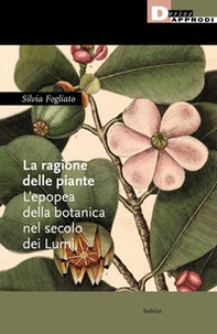 La ragione delle piante. L'epopea della botanica nel secolo dei Lumi - Librerie.coop